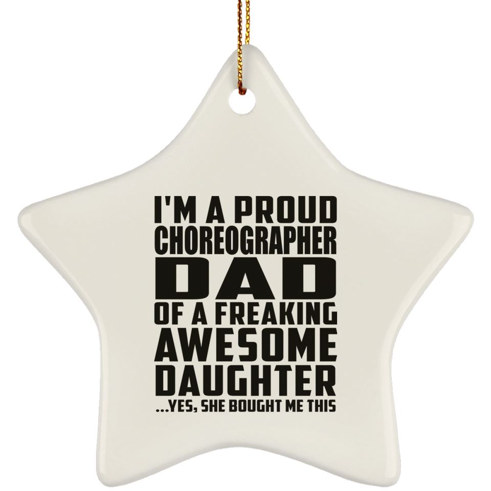 Proud Choreographer Dad Of Awesome Daughter - Star Ornament