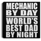 Mechanic By Day World's Best Dad By Night - Canvas Square