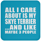 All I Care About Is My Skye Terrier - Drink Coaster