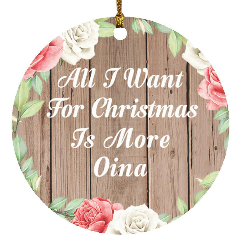 All I Want For Christmas Is More Oina - Circle Ornament B