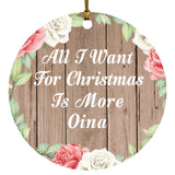 All I Want For Christmas Is More Oina - Circle Ornament B