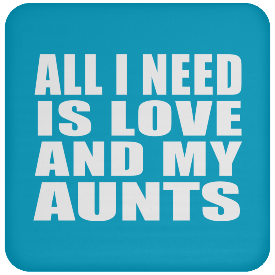All I Need Is Love And My Aunts - Drink Coaster
