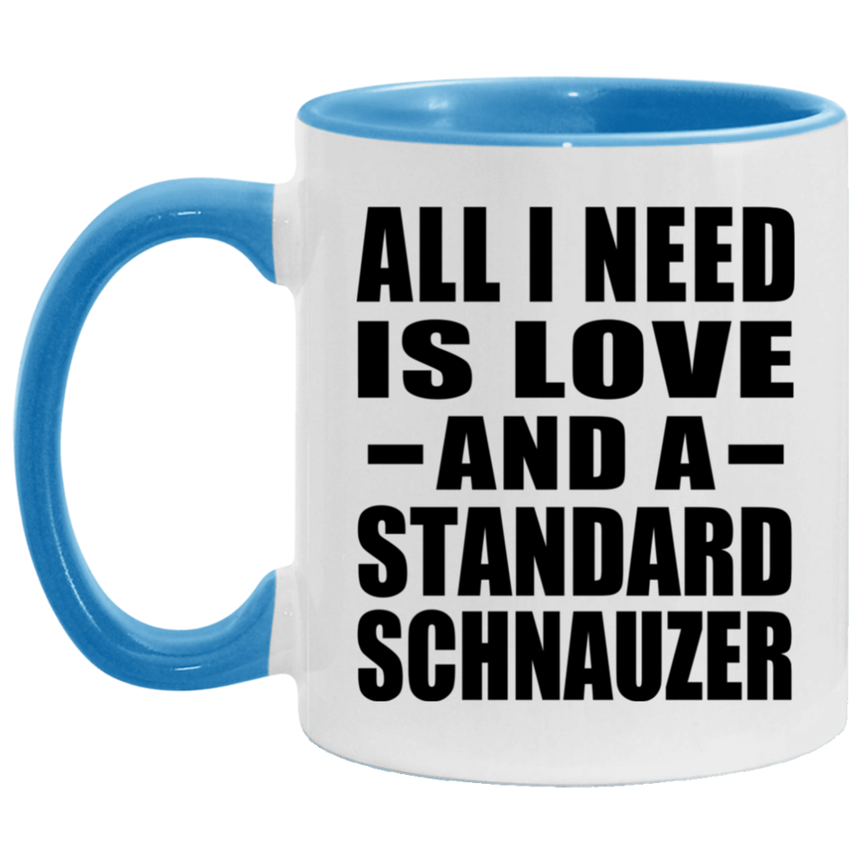 All I Need Is Love And A Standard Schnauzer - 11oz Accent Mug Blue