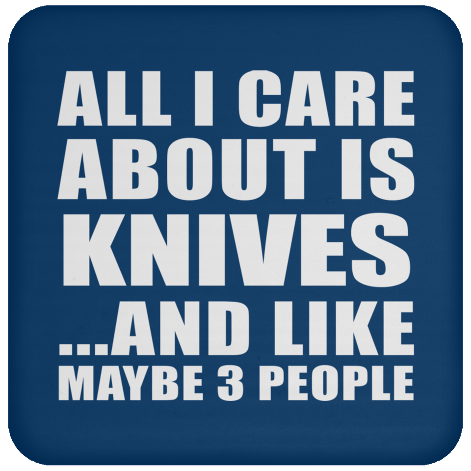 All I Care About Is Knives - Drink Coaster