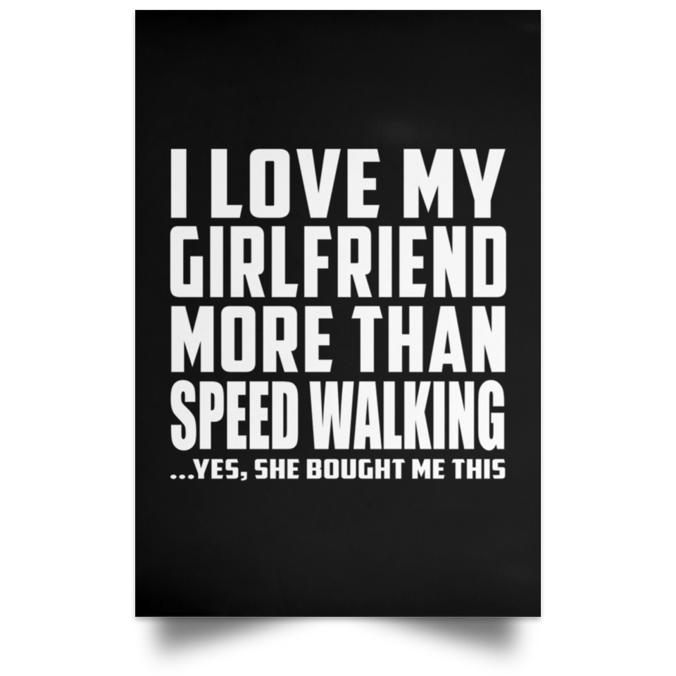 I Love My Girlfriend More Than Speed Walking - Poster Portrait