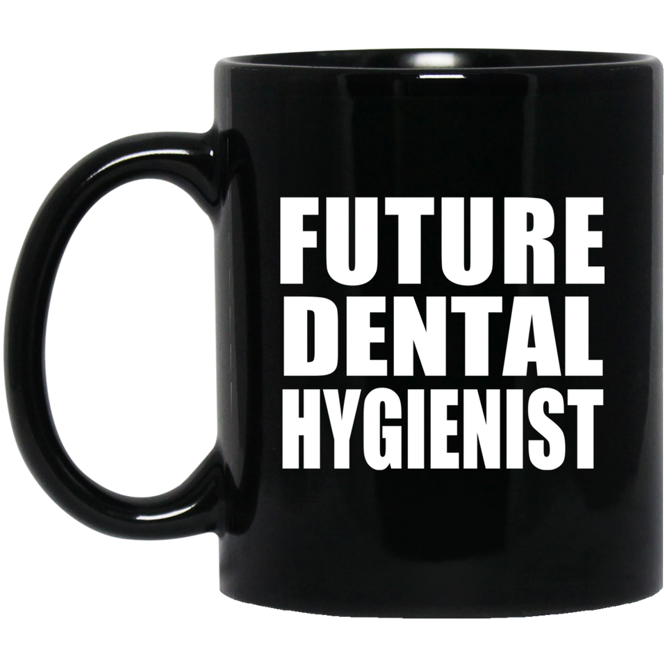 Future Dental Hygienist - 11oz Coffee Mug Black
