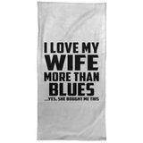 I Love My Wife More Than Blues - Hand Towel