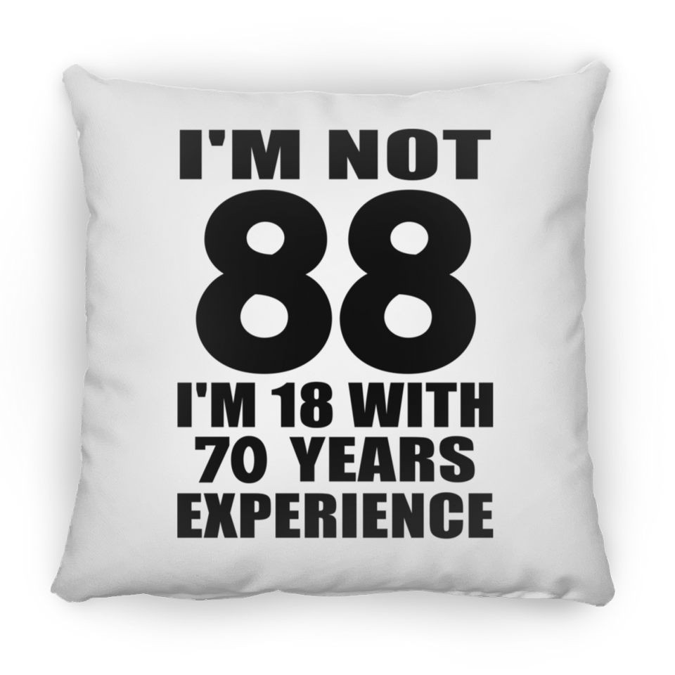 88th Birthday I'm Not 88 I'm 18 With 70 Years Experience - Throw Pillow