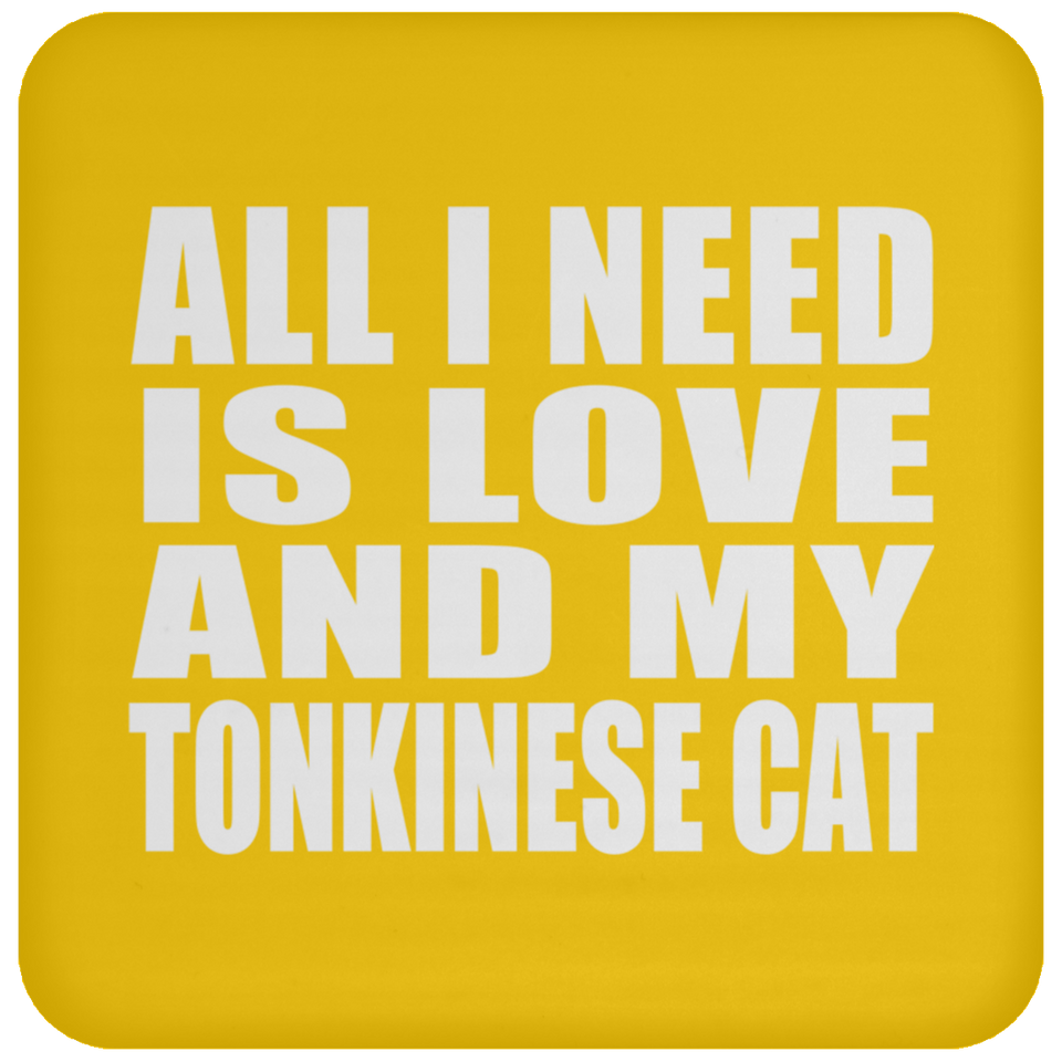 All I Need Is Love And My Tonkinese Cat - Drink Coaster