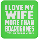 I Love My Wife More Than BoardGames - Drink Coaster
