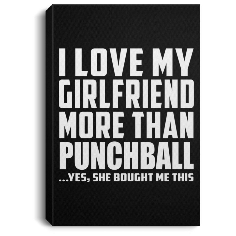 I Love My Girlfriend More Than Punchball - Canvas Portrait