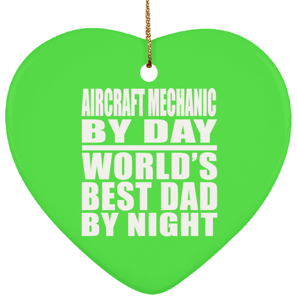 Aircraft Mechanic By Day World's Best Dad By Night - Heart Ornament