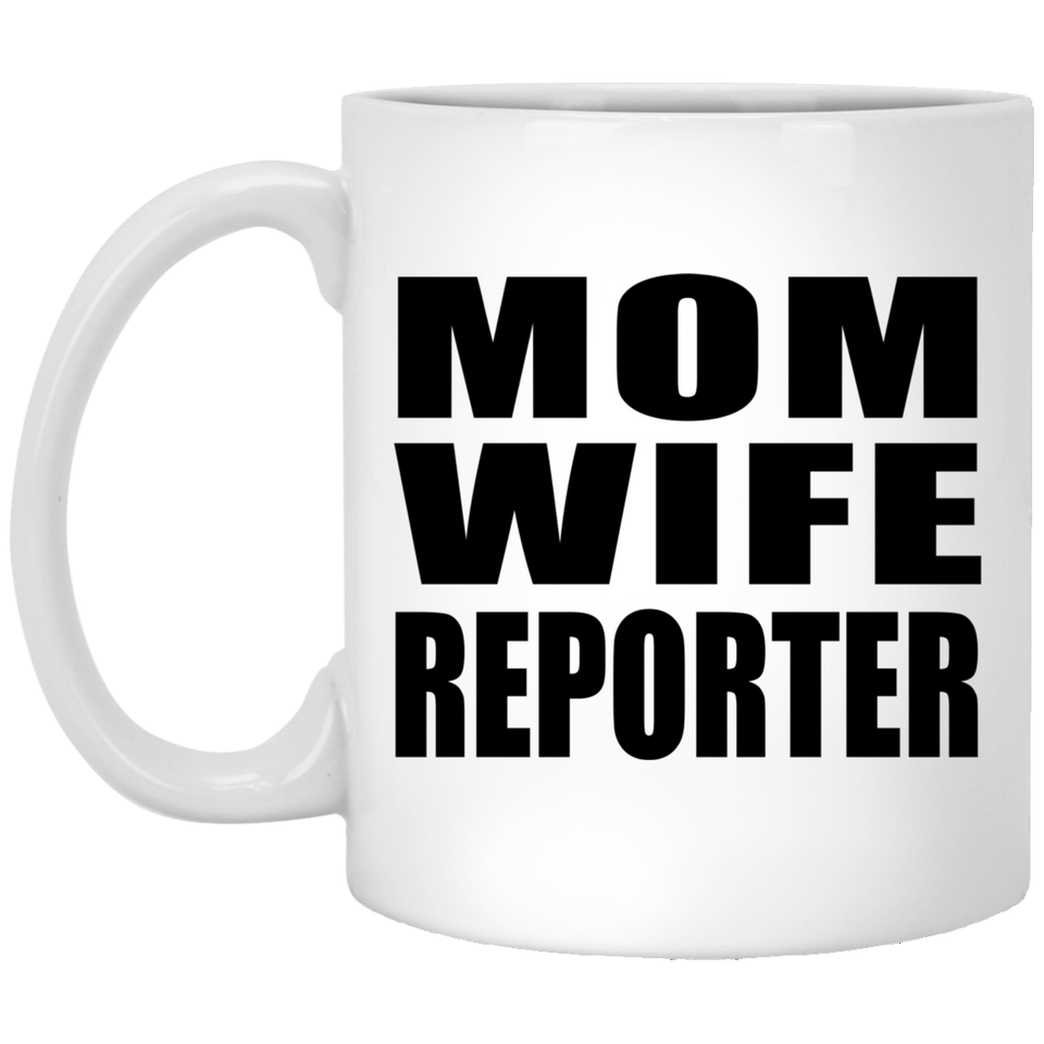 Mom Wife Reporter - 11oz Coffee Mug