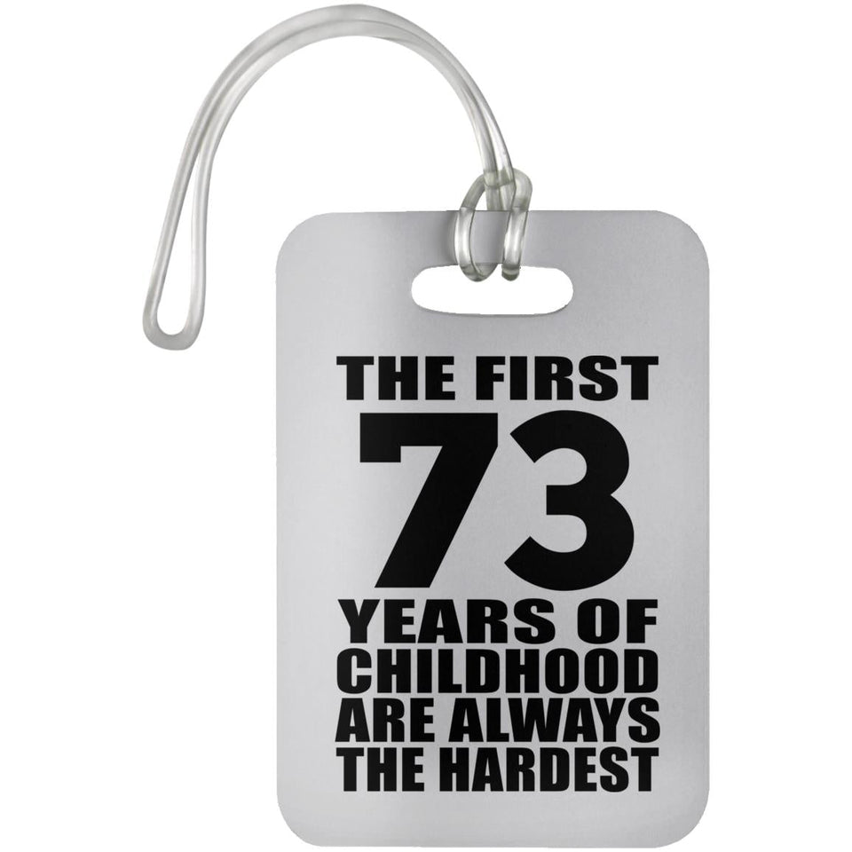 73rd Birthday First 73 Years of Childhood Are The Hardest - Luggage Bag Tag