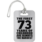 73rd Birthday First 73 Years of Childhood Are The Hardest - Luggage Bag Tag