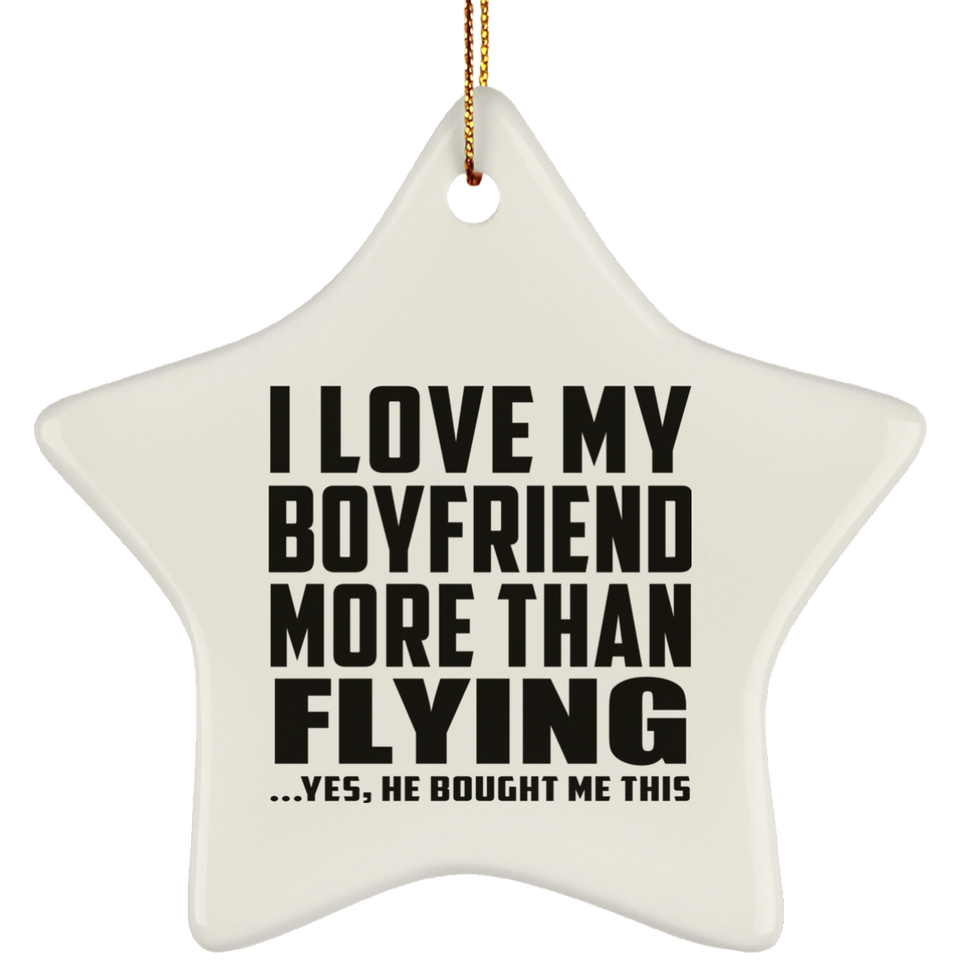 I Love My Boyfriend More Than Flying - Star Ornament