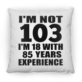 103rd Birthday I'm Not 103 I'm 18 With 85 Years Experience - Throw Pillow