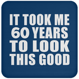60th Birthday Took Me 60 Years To Look This Good - Drink Coaster
