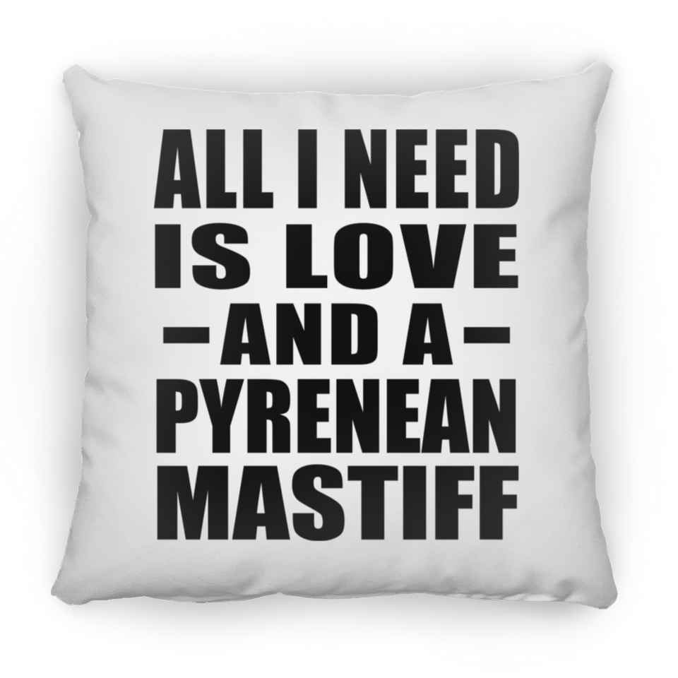 All I Need Is Love And A Pyrenean Mastiff - Throw Pillow