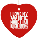 I Love My Wife More Than Bungee Jumping - Heart Ornament