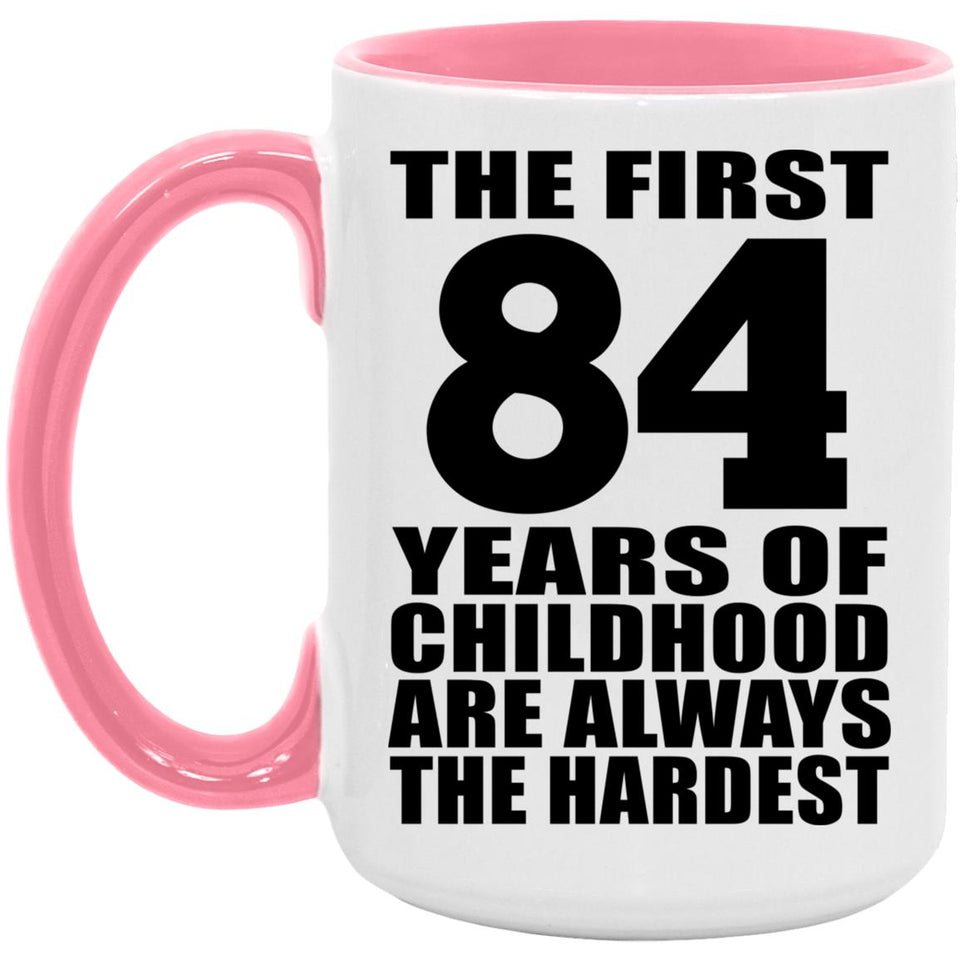 84th Birthday First 84 Years of Childhood Are The Hardest - 15oz Accent Mug Pink