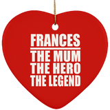 Frances The Mum The Hero The Legend - Heart Ornament