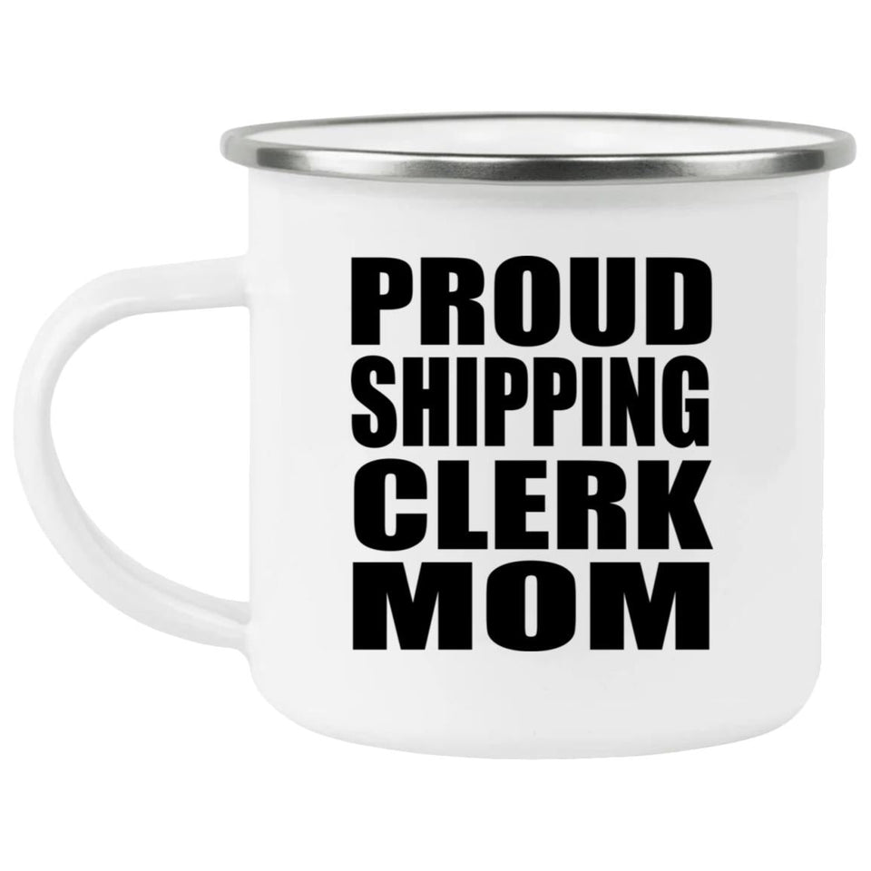 Proud Shipping Clerk Mom - 12oz Camping Mug