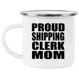 Proud Shipping Clerk Mom - 12oz Camping Mug