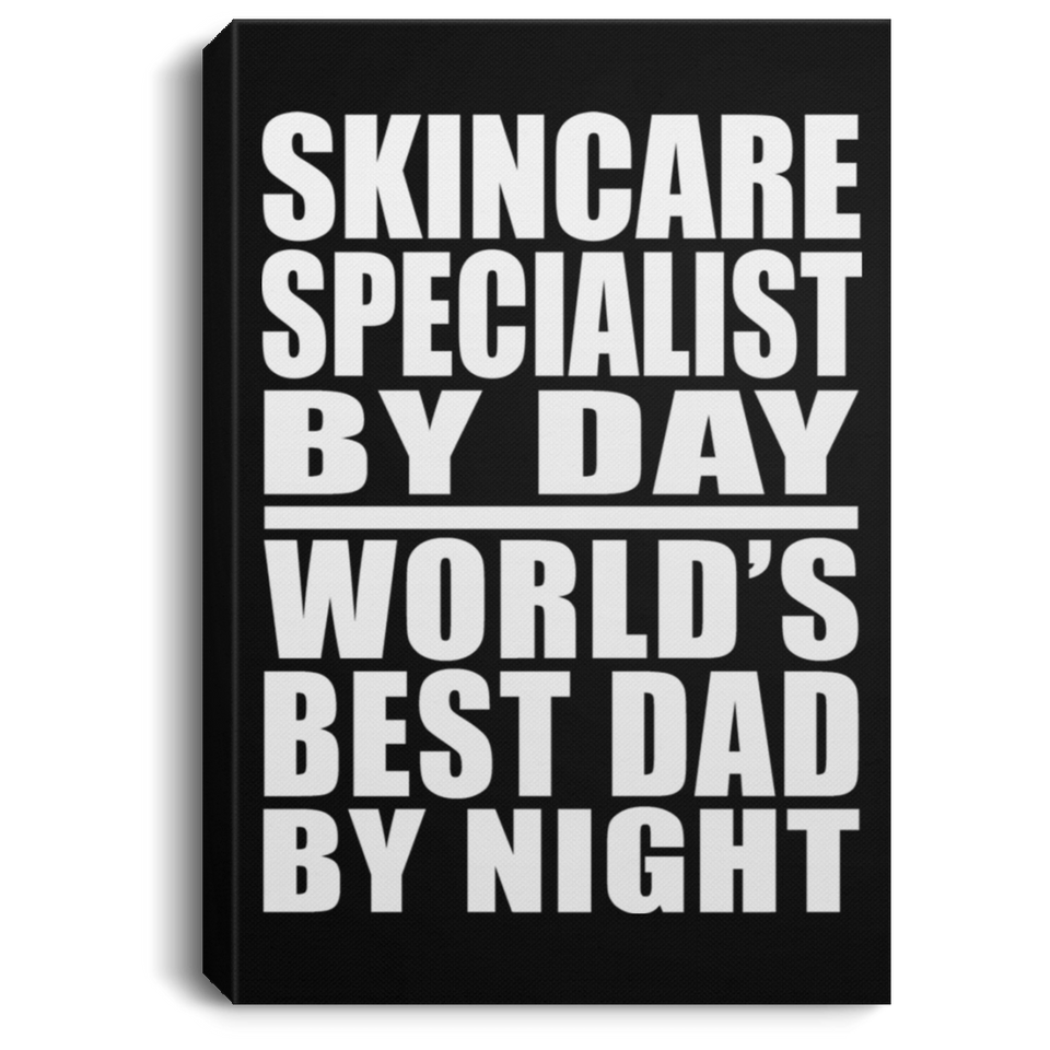 Skincare Specialist By Day World's Best Dad By Night - Canvas Portrait