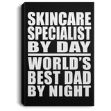 Skincare Specialist By Day World's Best Dad By Night - Canvas Portrait