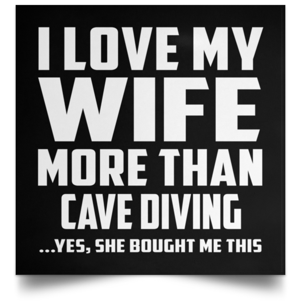 I Love My Wife More Than Cave Diving - Poster Square