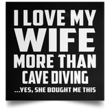 I Love My Wife More Than Cave Diving - Poster Square