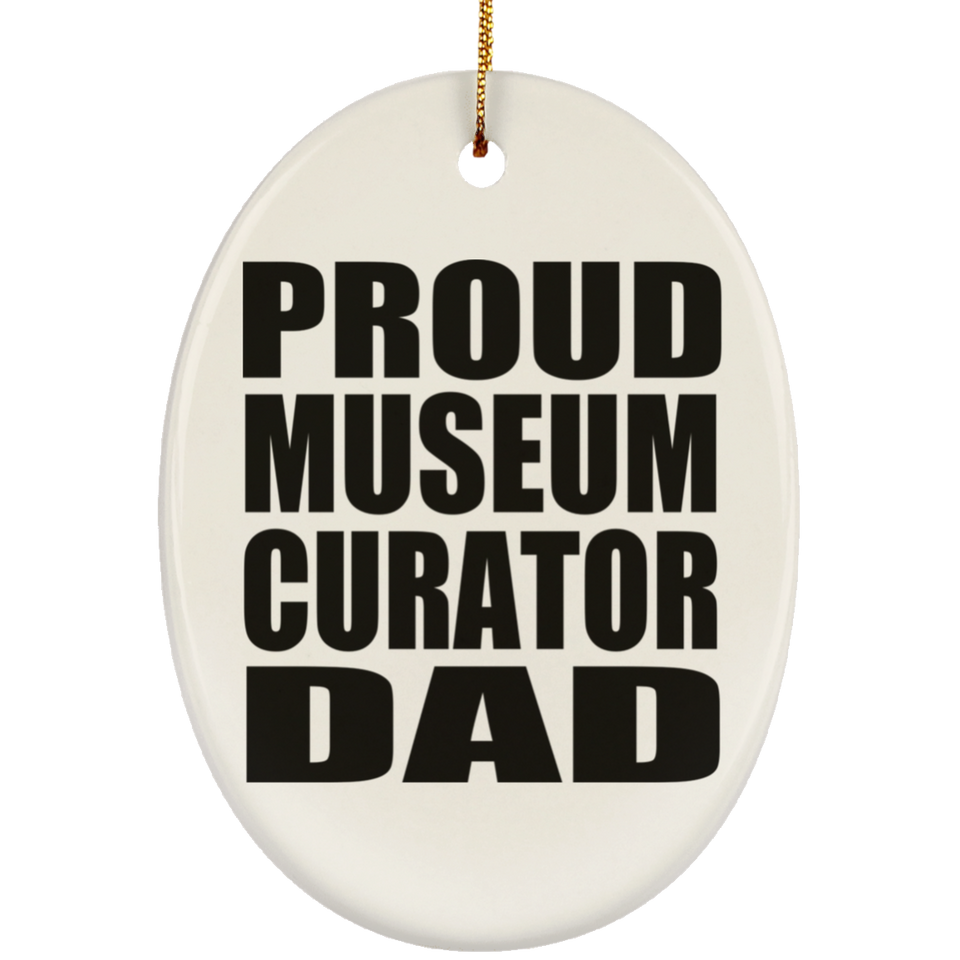 Proud Museum Curator Dad - Oval Ornament