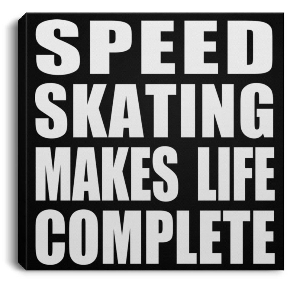 Speed Skating Makes Life Complete - Canvas Square