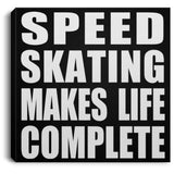 Speed Skating Makes Life Complete - Canvas Square