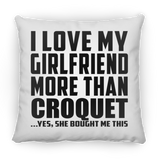 I Love My Girlfriend More Than Croquet - Throw Pillow
