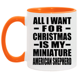 All I Want For Christmas Is My Miniature American Shepherd - 11oz Accent Mug Orange