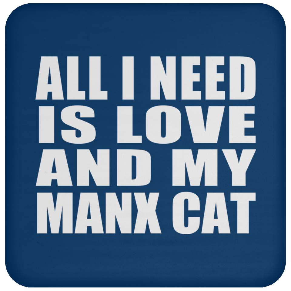 All I Need Is Love And My Manx Cat - Drink Coaster