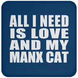 All I Need Is Love And My Manx Cat - Drink Coaster