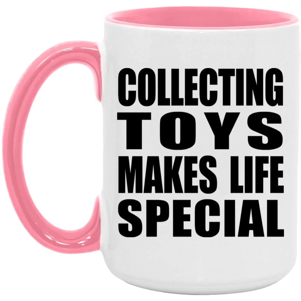 Collecting Toys Makes Life Special - 15oz Accent Mug Pink