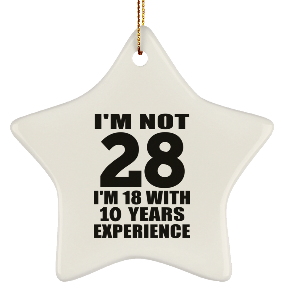 28th Birthday I'm Not 28 I'm 18 With 10 Years Experience - Star Ornament
