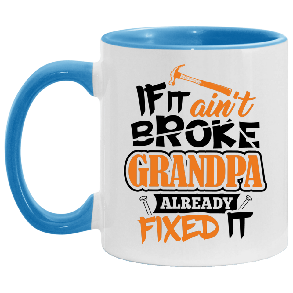 If It Ain't Broke, Grandpa Already Fixed It - 11oz Accent Mug Blue