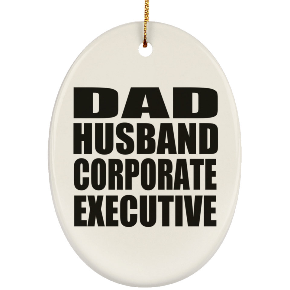 Dad Husband Corporate Executive - Oval Ornament