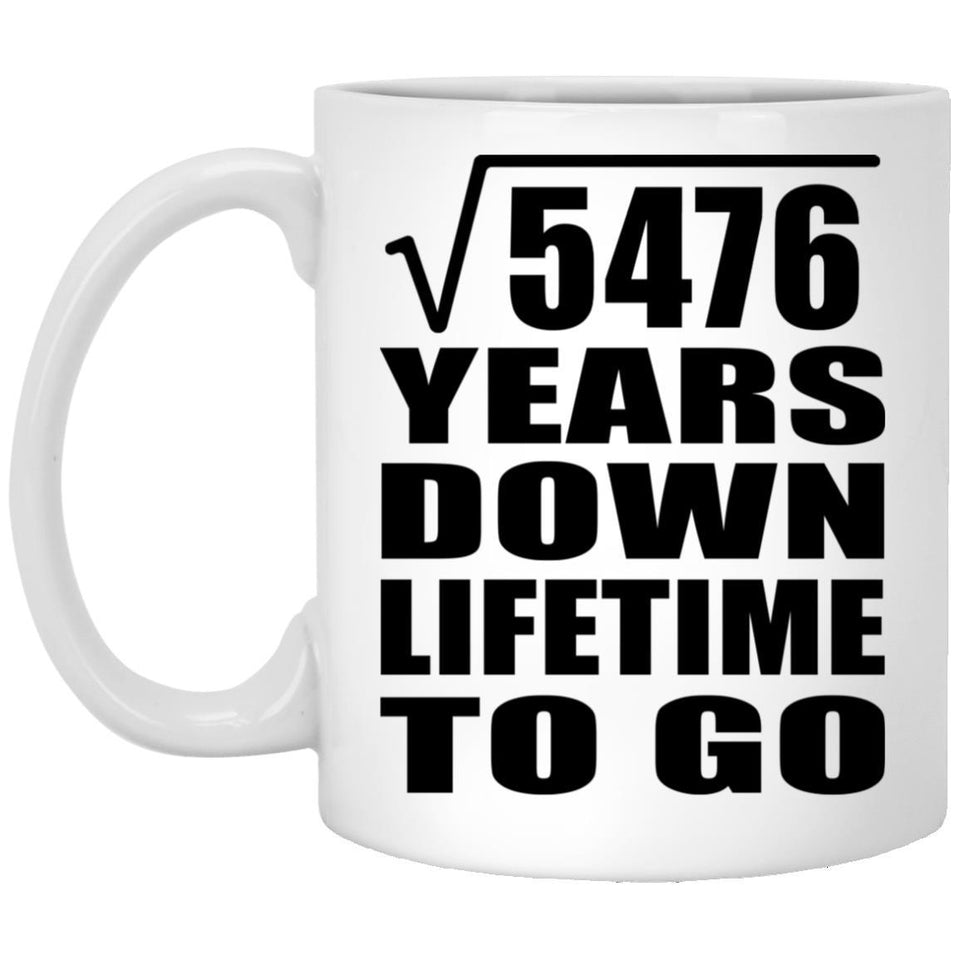 74th Anniversary Square Root of 5476 Years Lifetime To Go - 11oz Coffee Mug