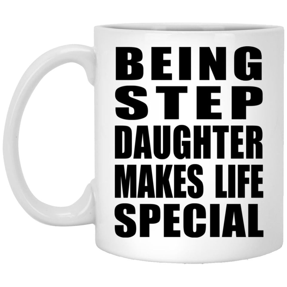 Being Step Daughter Makes Life Special - 11oz Coffee Mug