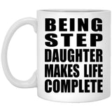 Being Step Daughter Makes Life Complete - 11oz Coffee Mug