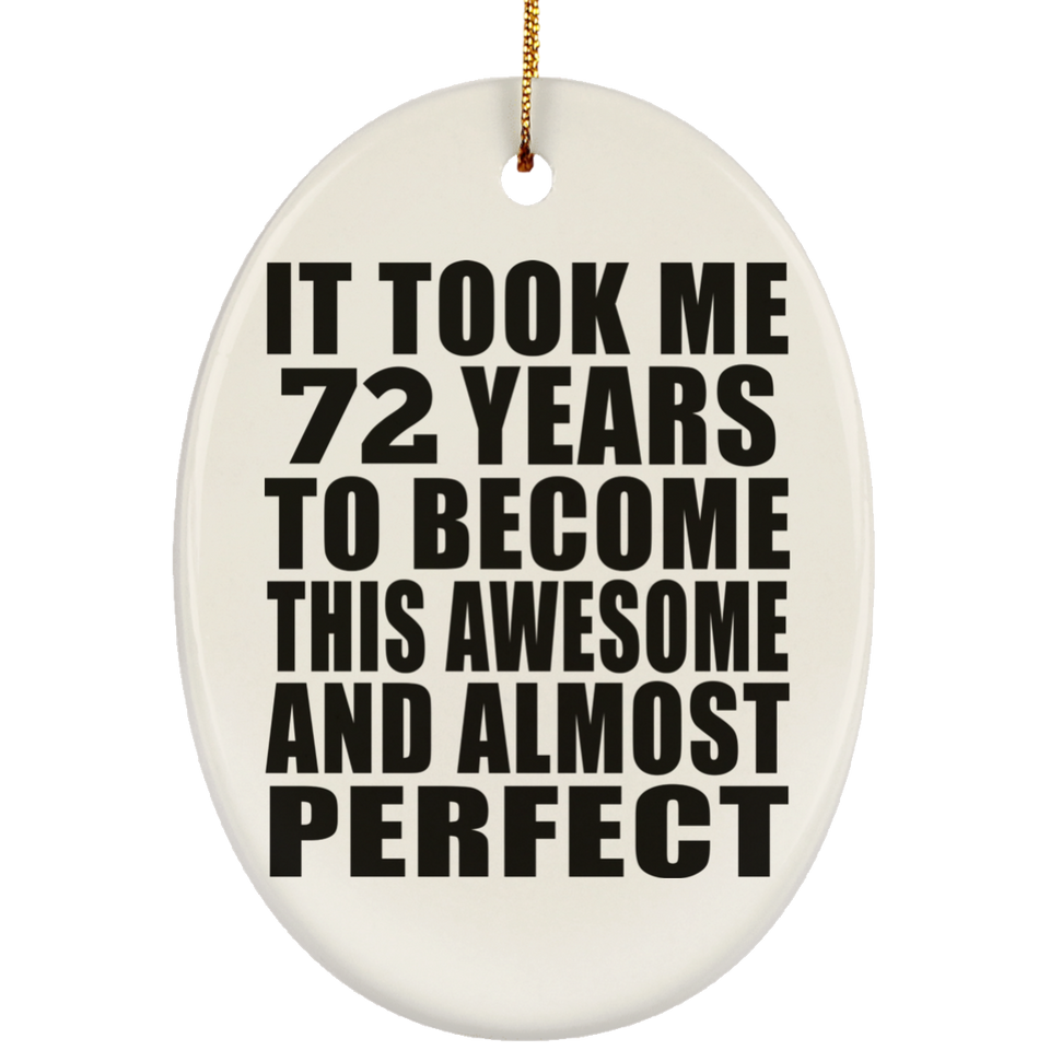 72nd Birthday Took 72 Years To Become Awesome & Perfect - Oval Ornament