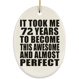72nd Birthday Took 72 Years To Become Awesome & Perfect - Oval Ornament