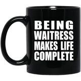 Being Waitress Makes Life Complete - 11oz Coffee Mug Black