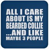 All I Care About Is My Bearded Collie - Drink Coaster